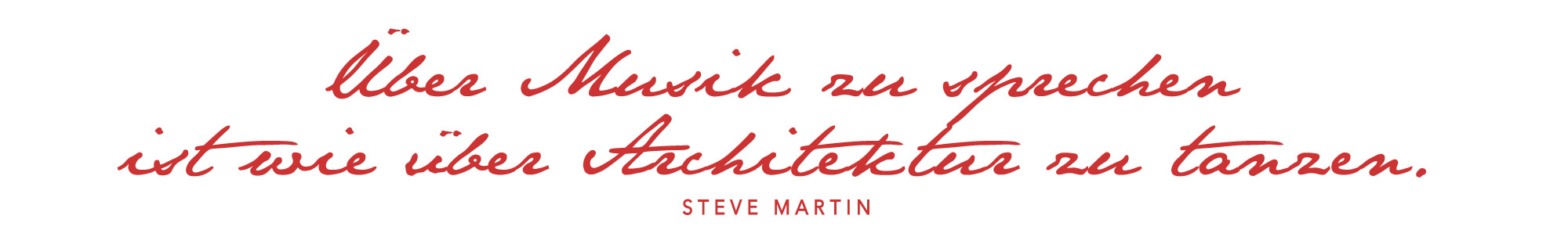 Über Musik zu sprechen ist wie über Architektur zu tanzen. (Steve Martin) Über Musik zu sprechen ist wie über Architektur zu tanzen. (Steve Martin)